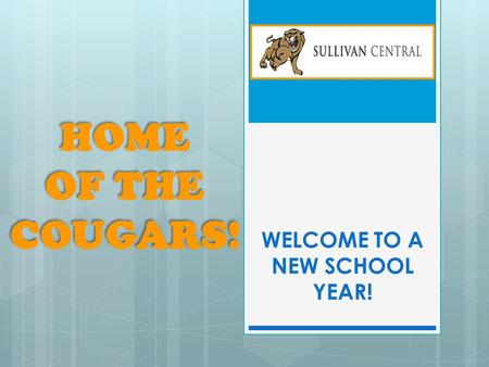 WELCOME TO A NEW SCHOOL YEAR! HOME OF THE COUGARS! HOME OF THE COUGARS!