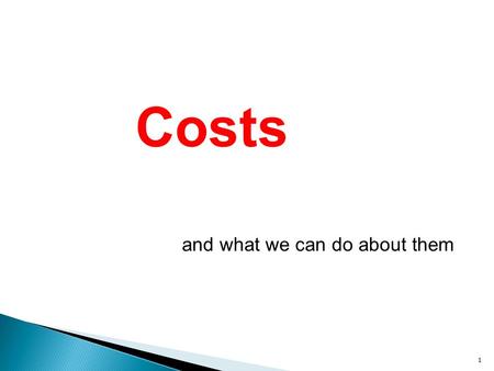 1 Costs and what we can do about them.  Costs are a cause for concern in all litigation, including arbitration  Costs can exceed the amounts in issue.