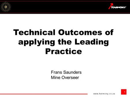 1  Technical Outcomes of applying the Leading Practice Frans Saunders Mine Overseer.