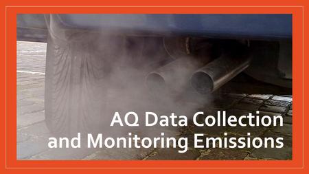 AQ Data Collection and Monitoring Emissions. Learning Objectives After this activity, you should be able to: List the products of complete and incomplete.