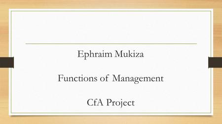 Ephraim Mukiza Functions of Management CfA Project.