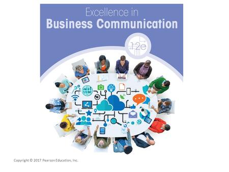 Copyright © 2017 Pearson Education, Inc.. Excellence in Business Communication Chapter 7 Crafting Messages for Digital Channels Copyright © 2017 Pearson.