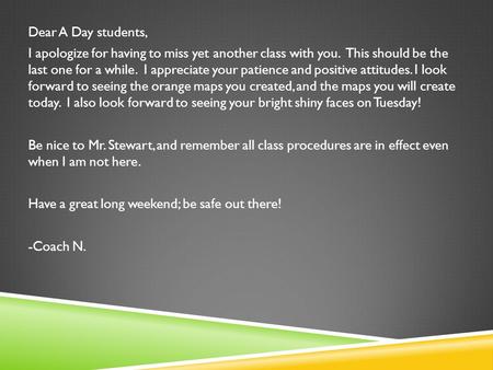 Dear A Day students, I apologize for having to miss yet another class with you. This should be the last one for a while. I appreciate your patience and.