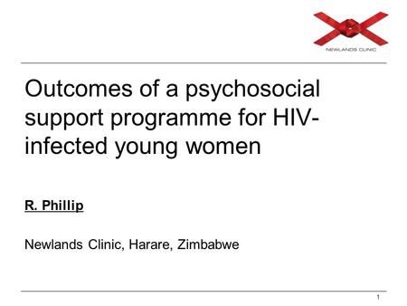 1 Outcomes of a psychosocial support programme for HIV- infected young women R. Phillip Newlands Clinic, Harare, Zimbabwe.