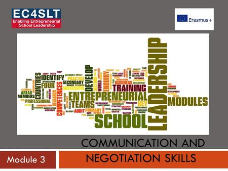 COMMUNICATION AND NEGOTIATION SKILLS Module 3.  School of Education, Communication and Language Sciences, Newcastle University School of Education, Communication.