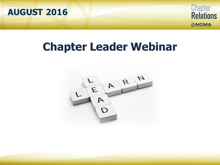 AUGUST 2016 Chapter Leader Webinar 0. 1 Welcome!