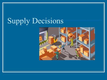 Supply Decisions. Supply Supply is the ability and willingness to sell (produce) specific quantities of a good at alternative prices in a given time period.