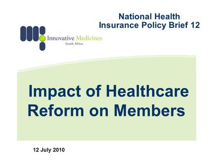 Impact of Healthcare Reform on Members 12 July 2010 National Health Insurance Policy Brief 12.