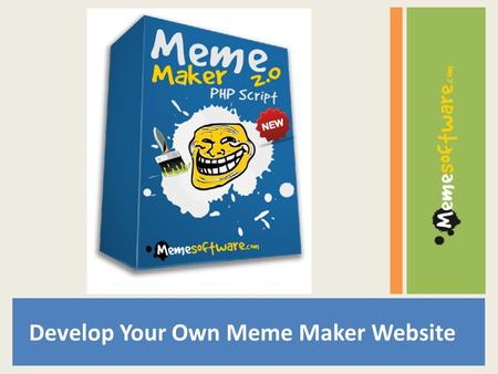 Develop Your Own Meme Maker Website. How to build your own Meme Maker Website? Few of the first websites that starter earlier build their own Meme Maker.