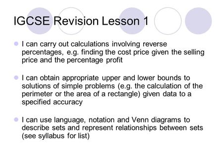 IGCSE Revision Lesson 1 I can carry out calculations involving reverse percentages, e.g. finding the cost price given the selling price and the percentage.