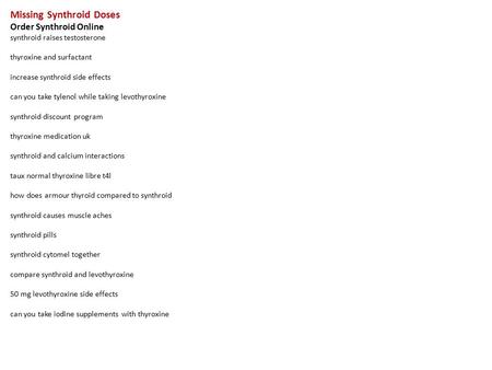 Missing Synthroid Doses Order Synthroid Online synthroid raises testosterone thyroxine and surfactant increase synthroid side effects can you take tylenol.