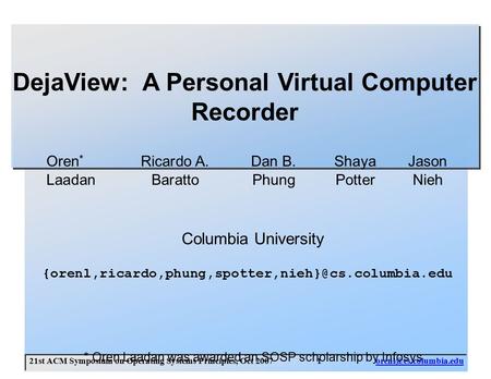 21st ACM Symposium on Operating Systems Principles, Oct 2007 DejaView: A Personal Virtual Computer Recorder.