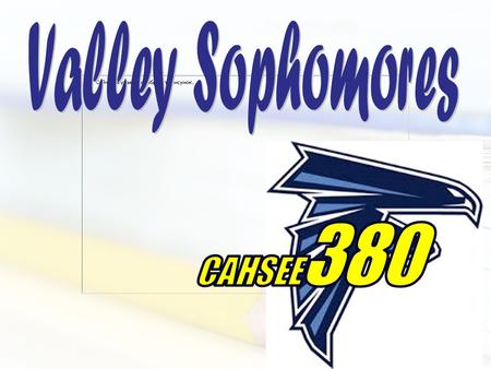 What is the CAHSEE?  A statewide exam  All Students must pass this test to earn a high school diploma  2 sections: English Language Arts and Mathematics.