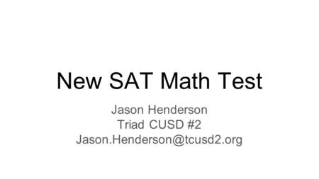 New SAT Math Test Jason Henderson Triad CUSD #2