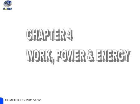 ENGINEERING PHYSICS SEMESTER 2 2011/2012. ENGINEERING PHYSICS SUB-CHAPTERS: ● Work and standard units ● Power concept & Power Calculation ● Kinetic energy.