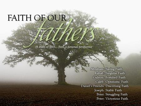 Fathers FAITH OF OUR A study of faith... from a personal perspective.