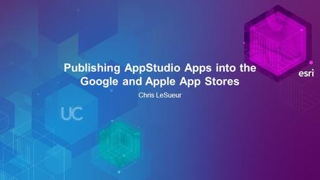 Publishing AppStudio Apps into the Google and Apple App Stores Chris LeSueur.