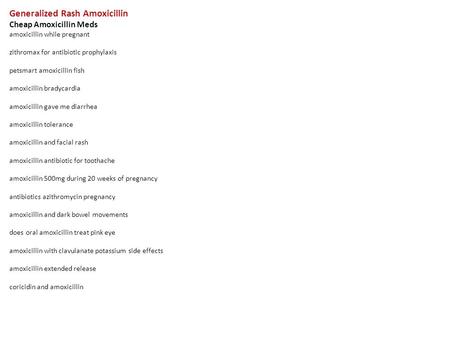 Generalized Rash Amoxicillin Cheap Amoxicillin Meds amoxicillin while pregnant zithromax for antibiotic prophylaxis petsmart amoxicillin fish amoxicillin.