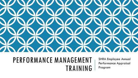 PERFORMANCE MANAGEMENT TRAINING SHRA Employee Annual Performance Appraisal Program.