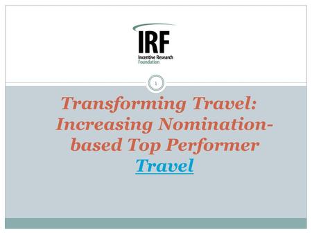 1 Transforming Travel: Increasing Nomination- based Top Performer Travel Travel.