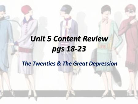 Unit 5 Content Review pgs 18-23 The Twenties & The Great Depression.