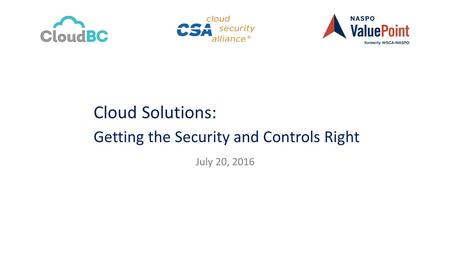 Cloud Solutions: Getting the Security and Controls Right July 20, 2016.