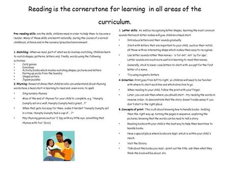 Reading is the cornerstone for learning in all areas of the curriculum. Pre-reading skills are the skills children need in order to help them to become.