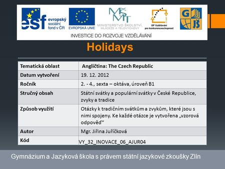 Holidays Gymnázium a Jazyková škola s právem státní jazykové zkoušky Zlín Tematická oblast Angličtina: The Czech Republic Datum vytvoření19. 12. 2012 Ročník2.