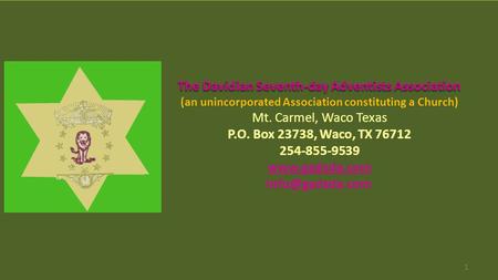 1 The Davidian Seventh-day Adventists Association (an unincorporated Association constituting a Church) Mt. Carmel, Waco Texas P.O. Box 23738, Waco, TX.