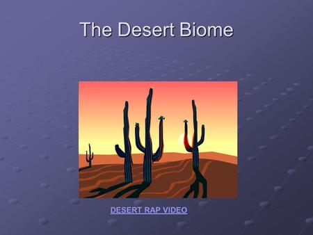 The Desert Biome. C.H.A.M.P.S Conversation – Level 0 Help – Raise hand Activity – Lecture Notes Movement –seated,unless given permission Participation.