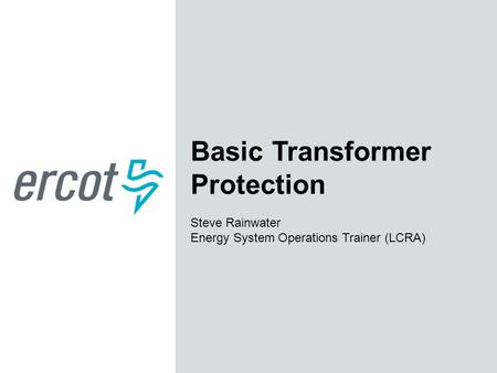 Basic Transformer Protection Steve Rainwater Energy System Operations Trainer (LCRA)