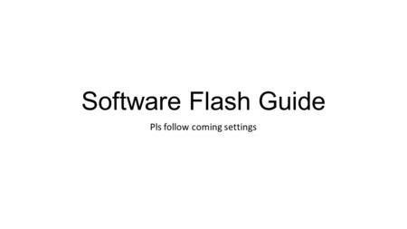 Software Flash Guide Pls follow coming settings. 一. Install the Driver.pls see the follow Pic ① ② ③ ④.