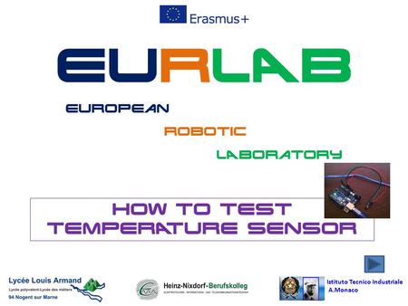 Istituto Tecnico Industriale A.Monaco EURLAB European Robotic LABoratory HOW TO TEST TEMPERATURE SENSOR.