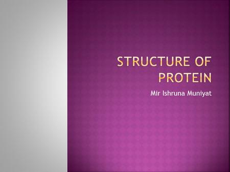 Mir Ishruna Muniyat. Primary structure (Amino acid sequence) ↓ Secondary structure （ α -helix, β -sheet ） ↓ Tertiary structure （ Three-dimensional.