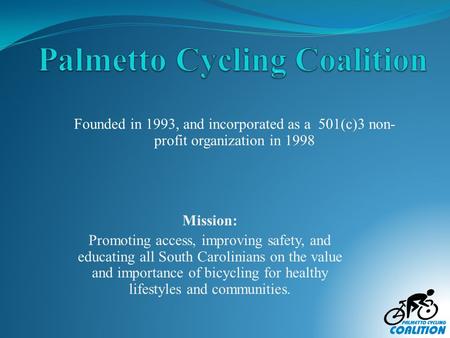 Mission: Promoting access, improving safety, and educating all South Carolinians on the value and importance of bicycling for healthy lifestyles and communities.