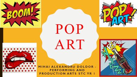 POP ART MIHAI ALEXANDRU DOLDOR - PERFORMING AND PRODUCTION ARTS STC YR 1.