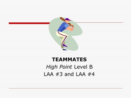 TEAMMATES High Point Level B LAA #3 and LAA #4. Clear Expectations  Ask questions using present and past tense verbs  Express likes and dislikes using.