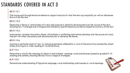 STANDARDS COVERED IN ACT 3 RL.9-10.1 Cite strong and through textual evidence to support analysis of what the text says explicitly as well as inferences.