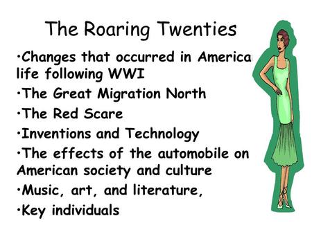 The Roaring Twenties Changes that occurred in American life following WWI The Great Migration North The Red Scare Inventions and Technology The effects.