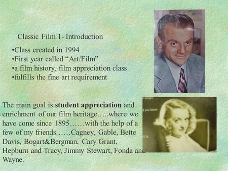 Classic Film 1- Introduction Class created in 1994 First year called “Art/Film” a film history, film appreciation class fulfills the fine art requirement.