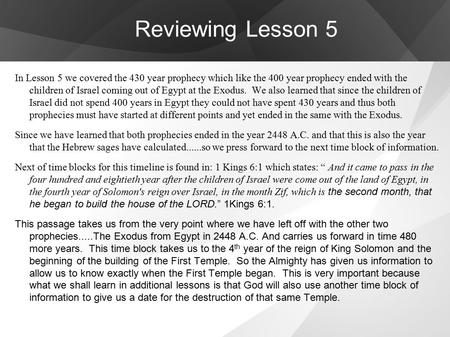 Reviewing Lesson 5 In Lesson 5 we covered the 430 year prophecy which like the 400 year prophecy ended with the children of Israel coming out of Egypt.