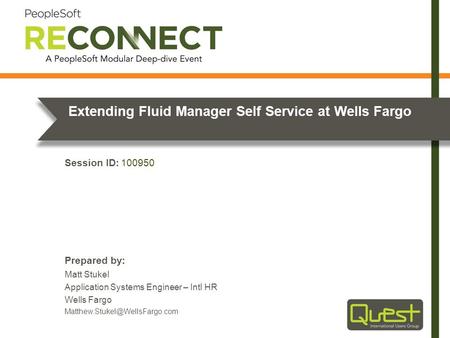 Prepared by: Session ID: Extending Fluid Manager Self Service at Wells Fargo Matt Stukel Application Systems Engineer – Intl HR Wells Fargo