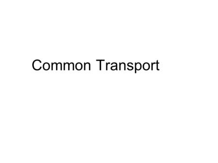 Common Transport Rafael Schloming. Objectives Scaling Engineering Time ● N experts in protocol & language -> 1 protocol expert & N language experts ●