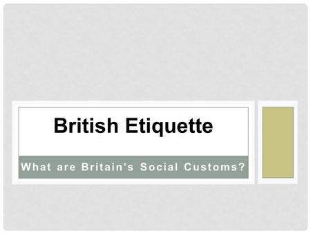 What are Britain's Social Customs? British Etiquette.