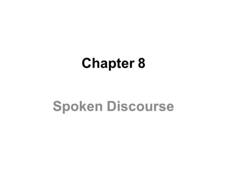 Chapter 8 Spoken Discourse. Linguistic Competence communicative competence: the knowledge we bring to using language as a communicative tool in conversation.