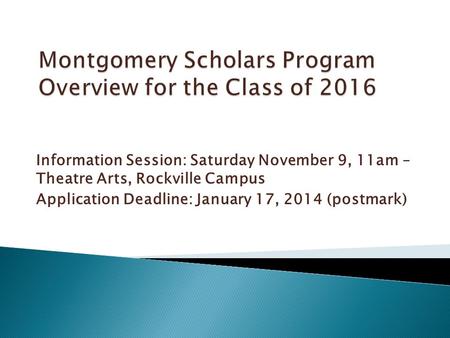 Information Session: Saturday November 9, 11am – Theatre Arts, Rockville Campus Application Deadline: January 17, 2014 (postmark)