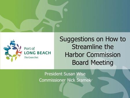 Suggestions on How to Streamline the Harbor Commission Board Meeting President Susan Wise Commissioner Nick Sramek.