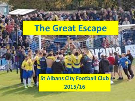 The Great Escape St Albans City Football Club 2015/16.