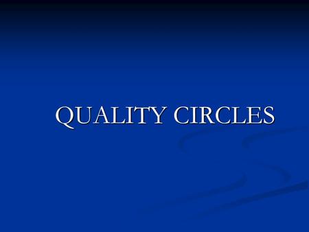 QUALITY CIRCLES. Overview  Summary of History and Practices  What are Quality Circles?  How Do Quality Circles Work?  Formation of Quality Circles.