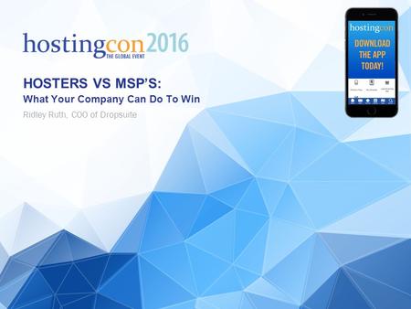 HOSTERS VS MSP’S: What Your Company Can Do To Win Ridley Ruth, COO of Dropsuite.